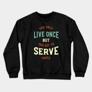 You Only Live Once But You Get To Serve Twice Crewneck Sweatshirt